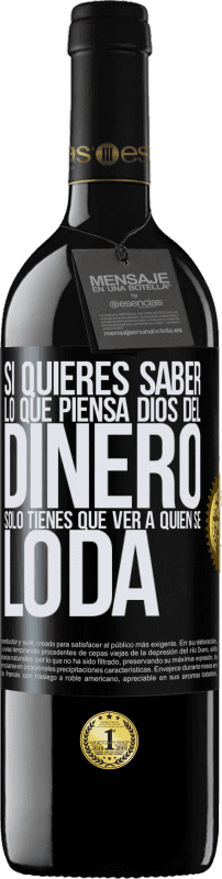 39,95 € Envío gratis | Vino Tinto Edición RED MBE Reserva Si quieres saber lo que piensa Dios del dinero, sólo tienes que ver a quién se lo da Etiqueta Negra. Etiqueta personalizable Reserva 12 Meses Cosecha 2015 Tempranillo