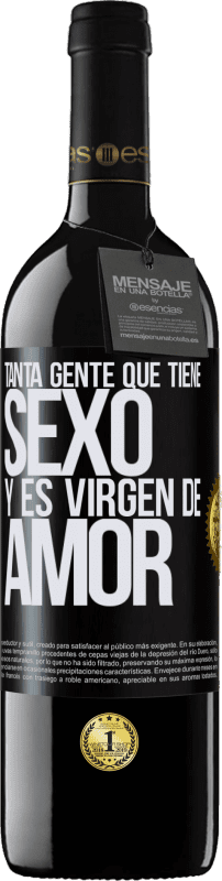 39,95 € Envío gratis | Vino Tinto Edición RED MBE Reserva Tanta gente que tiene sexo y es virgen de amor Etiqueta Negra. Etiqueta personalizable Reserva 12 Meses Cosecha 2016 Tempranillo