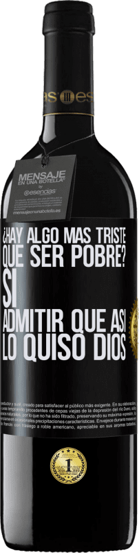 39,95 € Envío gratis | Vino Tinto Edición RED MBE Reserva ¿Hay algo más triste que ser pobre? Sí. Admitir que así lo quiso Dios Etiqueta Negra. Etiqueta personalizable Reserva 12 Meses Cosecha 2015 Tempranillo