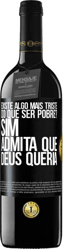 39,95 € Envio grátis | Vinho tinto Edição RED MBE Reserva existe algo mais triste do que ser pobre? Sim. Admita que Deus queria Etiqueta Preta. Etiqueta personalizável Reserva 12 Meses Colheita 2015 Tempranillo