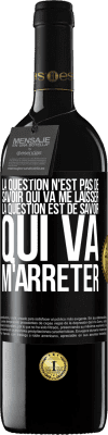 39,95 € Envoi gratuit | Vin rouge Édition RED MBE Réserve La question n'est pas de savoir qui va me laisser. La question est de savoir qui va m'arrêter Étiquette Noire. Étiquette personnalisable Réserve 12 Mois Récolte 2014 Tempranillo