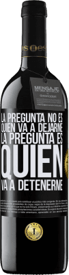 39,95 € Envío gratis | Vino Tinto Edición RED MBE Reserva La pregunta no es quién va a dejarme. La pregunta es quién va a detenerme Etiqueta Negra. Etiqueta personalizable Reserva 12 Meses Cosecha 2015 Tempranillo