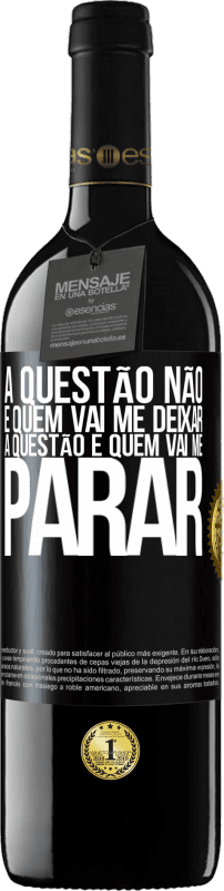 39,95 € Envio grátis | Vinho tinto Edição RED MBE Reserva A questão não é quem vai me deixar. A questão é quem vai me parar Etiqueta Preta. Etiqueta personalizável Reserva 12 Meses Colheita 2015 Tempranillo