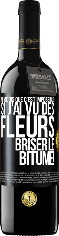 39,95 € Envoi gratuit | Vin rouge Édition RED MBE Réserve Ne me dis que c'est impossible! Si j'ai vu des fleurs briser le bitume! Étiquette Noire. Étiquette personnalisable Réserve 12 Mois Récolte 2015 Tempranillo