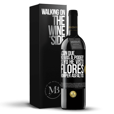 «¿Con qué no vas a poder? Si yo he visto flores romper asfaltos!» Edición RED MBE Reserva