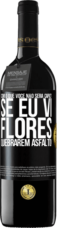 39,95 € Envio grátis | Vinho tinto Edição RED MBE Reserva com o que você não será capaz? Se eu vi flores quebrarem asfalto! Etiqueta Preta. Etiqueta personalizável Reserva 12 Meses Colheita 2016 Tempranillo