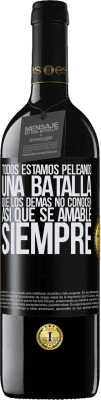 39,95 € Envío gratis | Vino Tinto Edición RED MBE Reserva Todos estamos peleando una batalla que los demás no conocen. Así que se amable, siempre Etiqueta Negra. Etiqueta personalizable Reserva 12 Meses Cosecha 2014 Tempranillo