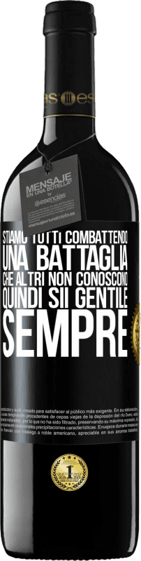 39,95 € Spedizione Gratuita | Vino rosso Edizione RED MBE Riserva Stiamo tutti combattendo una battaglia che altri non conoscono. Quindi sii gentile, sempre Etichetta Nera. Etichetta personalizzabile Riserva 12 Mesi Raccogliere 2015 Tempranillo