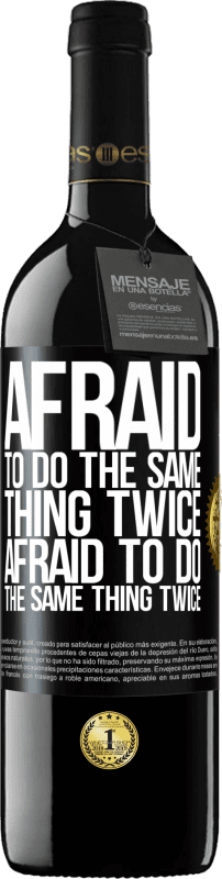 39,95 € Free Shipping | Red Wine RED Edition MBE Reserve Afraid to do the same thing twice. Afraid to do the same thing twice Black Label. Customizable label Reserve 12 Months Harvest 2015 Tempranillo