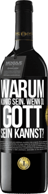 39,95 € Kostenloser Versand | Rotwein RED Ausgabe MBE Reserve Warum König sein, wenn du Gott sein kannst? Schwarzes Etikett. Anpassbares Etikett Reserve 12 Monate Ernte 2014 Tempranillo