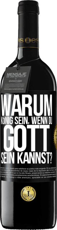 39,95 € Kostenloser Versand | Rotwein RED Ausgabe MBE Reserve Warum König sein, wenn du Gott sein kannst? Schwarzes Etikett. Anpassbares Etikett Reserve 12 Monate Ernte 2015 Tempranillo