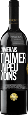 39,95 € Envoi gratuit | Vin rouge Édition RED MBE Réserve J'aimerais t'aimer un peu moins Étiquette Noire. Étiquette personnalisable Réserve 12 Mois Récolte 2016 Tempranillo