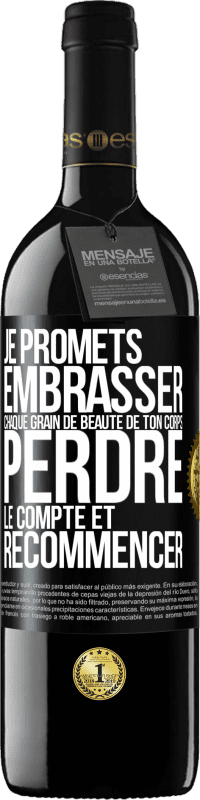 39,95 € Envoi gratuit | Vin rouge Édition RED MBE Réserve Je promets embrasser chaque grain de beauté de ton corps, perdre le compte et recommencer Étiquette Noire. Étiquette personnalisable Réserve 12 Mois Récolte 2015 Tempranillo