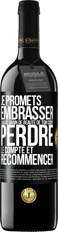 39,95 € Envoi gratuit | Vin rouge Édition RED MBE Réserve Je promets embrasser chaque grain de beauté de ton corps, perdre le compte et recommencer Étiquette Noire. Étiquette personnalisable Réserve 12 Mois Récolte 2016 Tempranillo