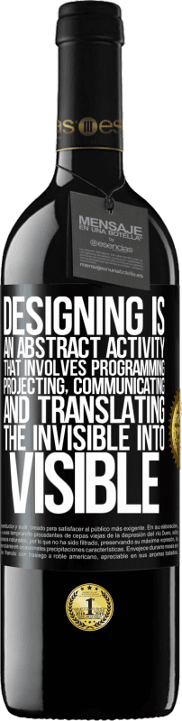 39,95 € Free Shipping | Red Wine RED Edition MBE Reserve Designing is an abstract activity that involves programming, projecting, communicating ... and translating the invisible Black Label. Customizable label Reserve 12 Months Harvest 2014 Tempranillo
