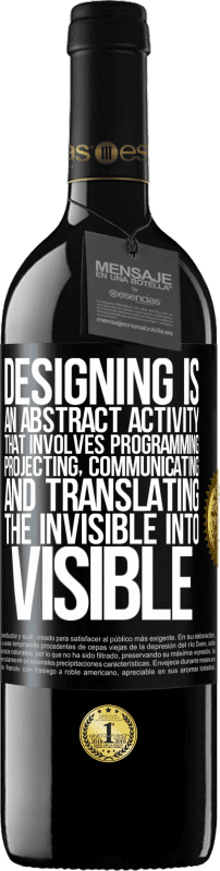 39,95 € Free Shipping | Red Wine RED Edition MBE Reserve Designing is an abstract activity that involves programming, projecting, communicating ... and translating the invisible Black Label. Customizable label Reserve 12 Months Harvest 2015 Tempranillo