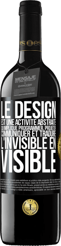 39,95 € Envoi gratuit | Vin rouge Édition RED MBE Réserve Le design est une activité abstraite qui implique programmer, projeter, communiquer et traduire l'invisible en visible Étiquette Noire. Étiquette personnalisable Réserve 12 Mois Récolte 2015 Tempranillo