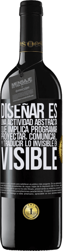 39,95 € Envío gratis | Vino Tinto Edición RED MBE Reserva Diseñar es una actividad abstracta que implica programar, proyectar, comunicar… y traducir lo invisible en visible Etiqueta Negra. Etiqueta personalizable Reserva 12 Meses Cosecha 2015 Tempranillo