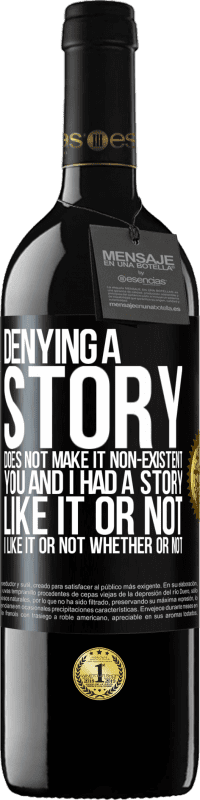 39,95 € Free Shipping | Red Wine RED Edition MBE Reserve Denying a story does not make it non-existent. You and I had a story. Like it or not. I like it or not. Whether or not Black Label. Customizable label Reserve 12 Months Harvest 2015 Tempranillo