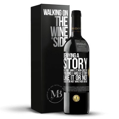 «Denying a story does not make it non-existent. You and I had a story. Like it or not. I like it or not. Whether or not» RED Edition MBE Reserve