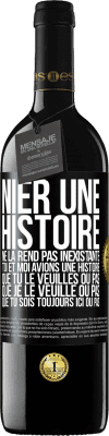 39,95 € Envoi gratuit | Vin rouge Édition RED MBE Réserve Nier une histoire ne la rend pas inexistante. Toi et moi avions une histoire. Que tu le veuilles ou pas. Que je le veuille ou pa Étiquette Noire. Étiquette personnalisable Réserve 12 Mois Récolte 2016 Tempranillo