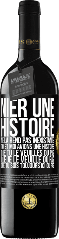 39,95 € Envoi gratuit | Vin rouge Édition RED MBE Réserve Nier une histoire ne la rend pas inexistante. Toi et moi avions une histoire. Que tu le veuilles ou pas. Que je le veuille ou pa Étiquette Noire. Étiquette personnalisable Réserve 12 Mois Récolte 2015 Tempranillo