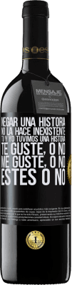 39,95 € Envío gratis | Vino Tinto Edición RED MBE Reserva Negar una historia no la hace inexistente. Tú y yo tuvimos una historia. Te guste, o no. Me guste, o no. Estés o no Etiqueta Negra. Etiqueta personalizable Reserva 12 Meses Cosecha 2014 Tempranillo