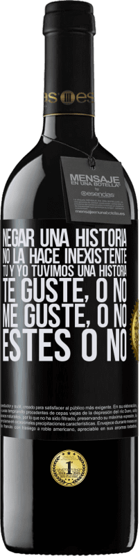 39,95 € Envío gratis | Vino Tinto Edición RED MBE Reserva Negar una historia no la hace inexistente. Tú y yo tuvimos una historia. Te guste, o no. Me guste, o no. Estés o no Etiqueta Negra. Etiqueta personalizable Reserva 12 Meses Cosecha 2015 Tempranillo