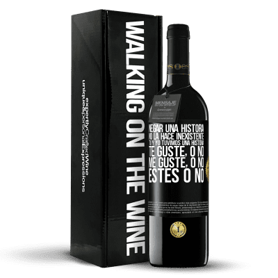 «Negar una historia no la hace inexistente. Tú y yo tuvimos una historia. Te guste, o no. Me guste, o no. Estés o no» Edición RED MBE Reserva