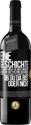 39,95 € Kostenloser Versand | Rotwein RED Ausgabe MBE Reserve Eine Geschichte zu leugnen macht sie nicht inexistent. Du und ich hatten eine Geschichte. Ob es dir gefällt oder nicht, ob es mi Schwarzes Etikett. Anpassbares Etikett Reserve 12 Monate Ernte 2015 Tempranillo