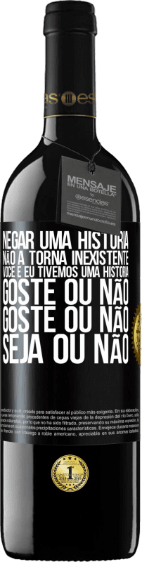 39,95 € Envio grátis | Vinho tinto Edição RED MBE Reserva Negar uma história não a torna inexistente. Você e eu tivemos uma história. Goste ou não. Goste ou não. Seja ou não Etiqueta Preta. Etiqueta personalizável Reserva 12 Meses Colheita 2015 Tempranillo