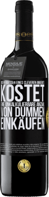 39,95 € Kostenloser Versand | Rotwein RED Ausgabe MBE Reserve Das Vergessen eines cleveren Angebots kostet eine unkalkulierbare Anzahl von dummen Einkäufen Schwarzes Etikett. Anpassbares Etikett Reserve 12 Monate Ernte 2016 Tempranillo