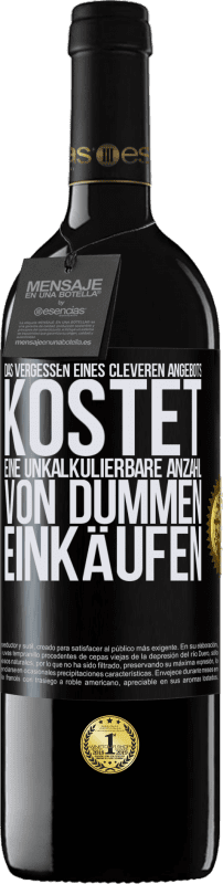 39,95 € Kostenloser Versand | Rotwein RED Ausgabe MBE Reserve Das Vergessen eines cleveren Angebots kostet eine unkalkulierbare Anzahl von dummen Einkäufen Schwarzes Etikett. Anpassbares Etikett Reserve 12 Monate Ernte 2015 Tempranillo