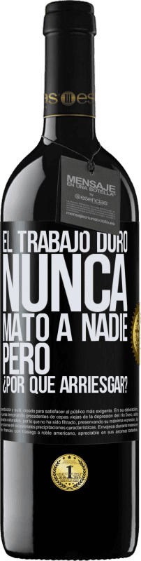 39,95 € Envío gratis | Vino Tinto Edición RED MBE Reserva El trabajo duro nunca mató a nadie, pero ¿por qué arriesgar? Etiqueta Negra. Etiqueta personalizable Reserva 12 Meses Cosecha 2015 Tempranillo