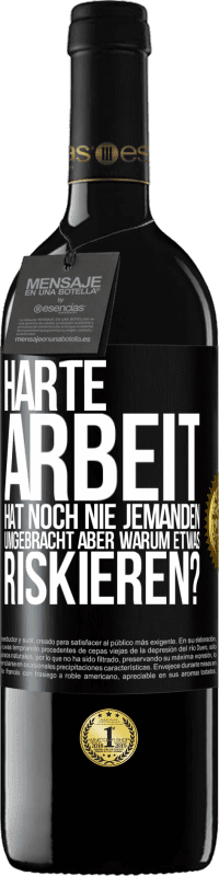 39,95 € Kostenloser Versand | Rotwein RED Ausgabe MBE Reserve Harte Arbeit hat noch nie jemanden umgebracht, aber warum etwas riskieren? Schwarzes Etikett. Anpassbares Etikett Reserve 12 Monate Ernte 2015 Tempranillo