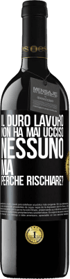 39,95 € Spedizione Gratuita | Vino rosso Edizione RED MBE Riserva Il duro lavoro non ha mai ucciso nessuno, ma perché rischiare? Etichetta Nera. Etichetta personalizzabile Riserva 12 Mesi Raccogliere 2015 Tempranillo