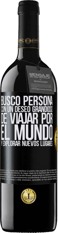 39,95 € Envío gratis | Vino Tinto Edición RED MBE Reserva Busco persona con un deseo grandioso de viajar por el mundo y explorar nuevos lugares Etiqueta Negra. Etiqueta personalizable Reserva 12 Meses Cosecha 2015 Tempranillo