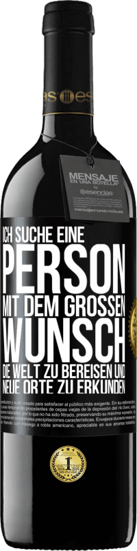 39,95 € Kostenloser Versand | Rotwein RED Ausgabe MBE Reserve Ich suche eine Person mit dem großen Wunsch, die Welt zu bereisen und neue Orte zu erkunden Schwarzes Etikett. Anpassbares Etikett Reserve 12 Monate Ernte 2016 Tempranillo