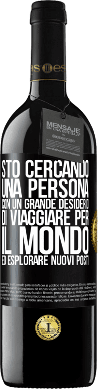 39,95 € Spedizione Gratuita | Vino rosso Edizione RED MBE Riserva Sto cercando una persona con un grande desiderio di viaggiare per il mondo ed esplorare nuovi posti Etichetta Nera. Etichetta personalizzabile Riserva 12 Mesi Raccogliere 2015 Tempranillo