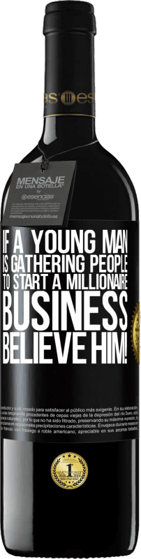 39,95 € 送料無料 | 赤ワイン REDエディション MBE 予約する 若い男性が億万長者ビジネスを始めるために人々を集めているなら、彼を信じてください！ ブラックラベル. カスタマイズ可能なラベル 予約する 12 月 収穫 2014 Tempranillo