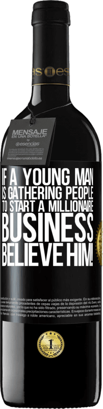 39,95 € Free Shipping | Red Wine RED Edition MBE Reserve If a young man is gathering people to start a millionaire business, believe him! Black Label. Customizable label Reserve 12 Months Harvest 2016 Tempranillo