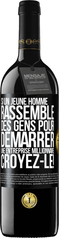 39,95 € Envoi gratuit | Vin rouge Édition RED MBE Réserve Si un jeune homme rassemble des gens pour démarrer une entreprise millionnaire. Croyez-le! Étiquette Noire. Étiquette personnalisable Réserve 12 Mois Récolte 2016 Tempranillo