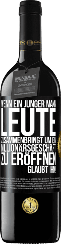 39,95 € Kostenloser Versand | Rotwein RED Ausgabe MBE Reserve Wenn ein junger Mann Leute zusammenbringt um ein Millionärsgeschäft zu eröffnen, glaubt ihm! Schwarzes Etikett. Anpassbares Etikett Reserve 12 Monate Ernte 2015 Tempranillo