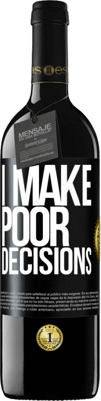 39,95 € Бесплатная доставка | Красное вино Издание RED MBE Бронировать I make poor decisions Черная метка. Настраиваемая этикетка Бронировать 12 Месяцы Урожай 2015 Tempranillo