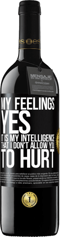 39,95 € Free Shipping | Red Wine RED Edition MBE Reserve My feelings, yes. It is my intelligence that I don't allow you to hurt Black Label. Customizable label Reserve 12 Months Harvest 2015 Tempranillo