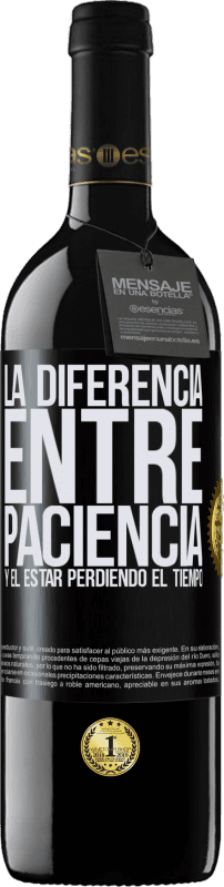 39,95 € Envío gratis | Vino Tinto Edición RED MBE Reserva La diferencia entre paciencia y el estar perdiendo el tiempo Etiqueta Negra. Etiqueta personalizable Reserva 12 Meses Cosecha 2016 Tempranillo