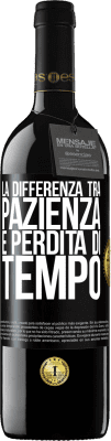 39,95 € Spedizione Gratuita | Vino rosso Edizione RED MBE Riserva La differenza tra pazienza e perdita di tempo Etichetta Nera. Etichetta personalizzabile Riserva 12 Mesi Raccogliere 2014 Tempranillo