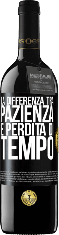 39,95 € Spedizione Gratuita | Vino rosso Edizione RED MBE Riserva La differenza tra pazienza e perdita di tempo Etichetta Nera. Etichetta personalizzabile Riserva 12 Mesi Raccogliere 2016 Tempranillo