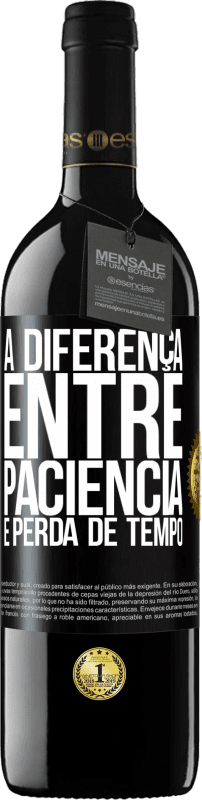 39,95 € Envio grátis | Vinho tinto Edição RED MBE Reserva A diferença entre paciência e perda de tempo Etiqueta Preta. Etiqueta personalizável Reserva 12 Meses Colheita 2016 Tempranillo