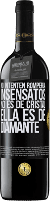 39,95 € Envío gratis | Vino Tinto Edición RED MBE Reserva No intenten romperla, insensatos, no es de cristal. Ella es de diamante Etiqueta Negra. Etiqueta personalizable Reserva 12 Meses Cosecha 2015 Tempranillo